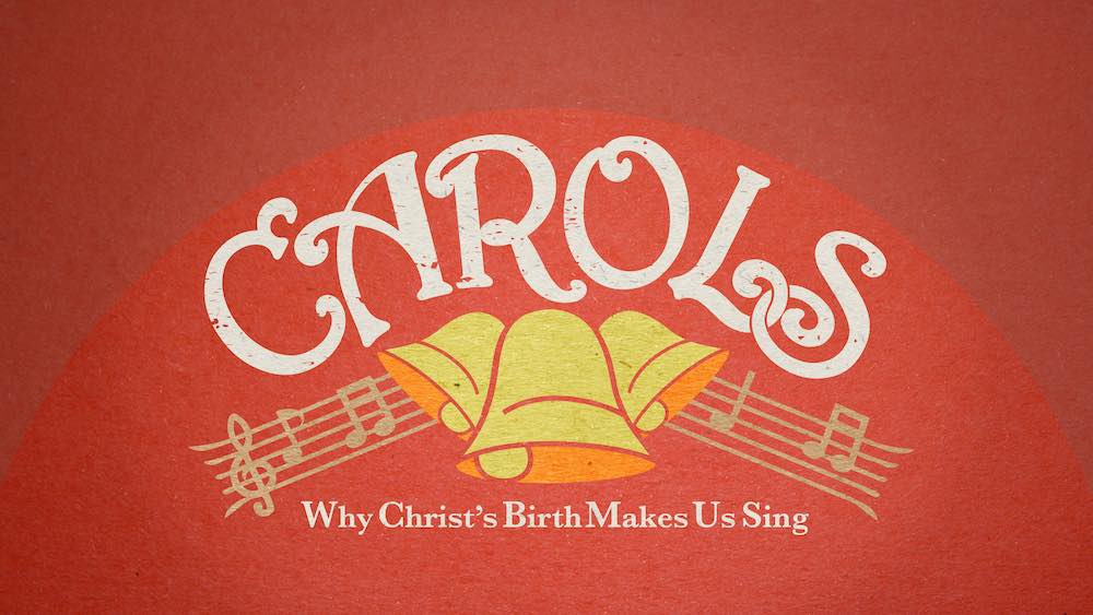 Carols: Why Christ's Birth Makes us Sing