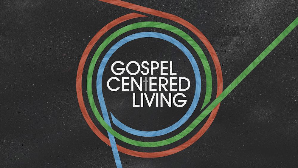 Gospel Centered Living