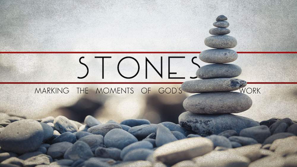 Stones: Marking the Moments of God's Work