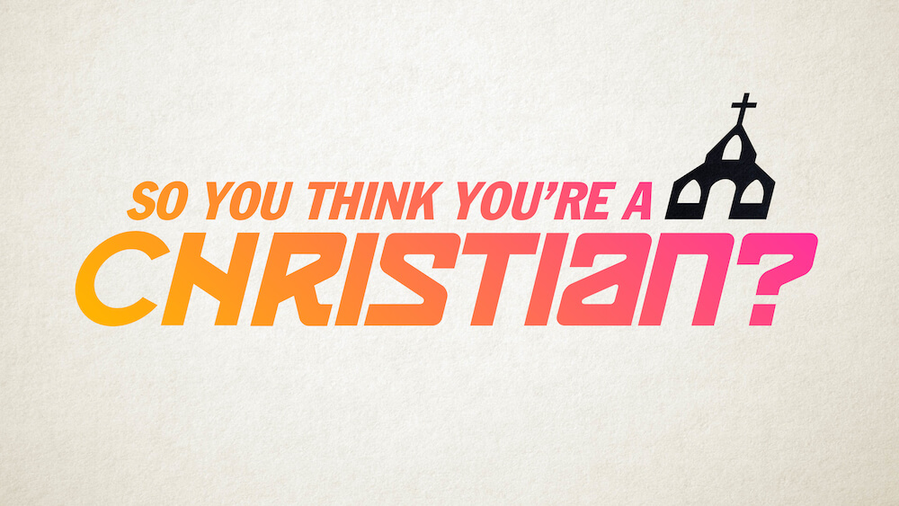 So You Think You're a Christian?