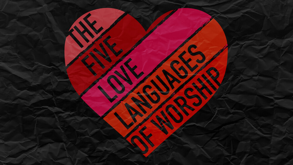 The Five Love Languages of Worship